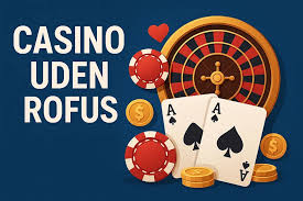 Casinos Uden Rofus Oplev Spillet Uden Begrænsninger